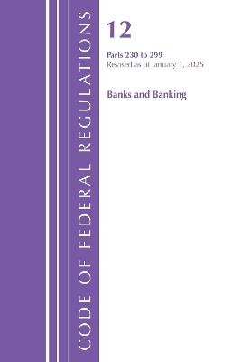 Code of Federal Regulations, Title 12 Banks and Banking 230-299, Revised as of January 1, 2025 - Office of the Federal Register (U.S.) - cover