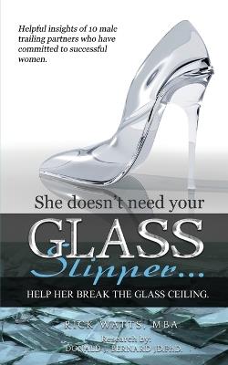 Glass Slipper: She doesn't need your Glass Slipper...Help her break the Glass Ceiling. - Mba Rick Watts - cover
