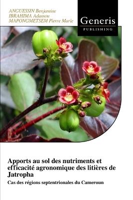Apports au sol des nutriments et efficacité agronomique des litières de Jatropha: Cas des régions septentrionales du Cameroun - Ibrahima Adamou,Mapongmetsem Pierre Marie,Anguessin Benjamine - cover