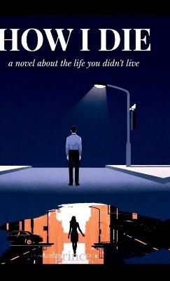 How I die: a novel about the life you didn't live - Prince K Parmar - cover
