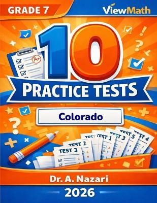 10 Colorado CMAS Grade 7 Math Practice Tests: The Ultimate Test Prep Collection with Answer Explanations - A Nazari - cover