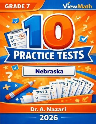 10 Nebraska NSCAS Grade 7 Math Practice Tests: The Ultimate Test Prep Collection with Answer Explanations - A Nazari - cover