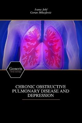 Chronic Obstructive Pulmonary Disease and Depression - Goran Mihajlovic,Ivana Jelic - cover