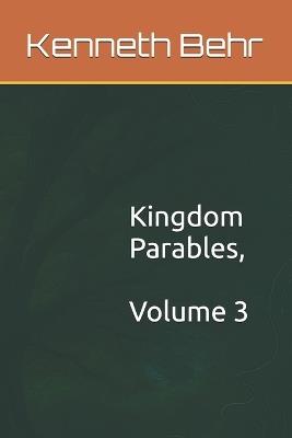Kingdom Parables, Volume 3 - Kenneth Behr - cover