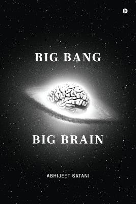 Big bang Big brain - Abhijeet Satani - cover