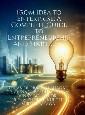 From Idea to Enterprise: A Complete Guide to Entrepreneurship and Start-ups - Dr Amol Prakash Bhagat - cover