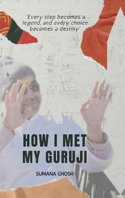 How I Met My Guruji - Sumana Ghosh - cover