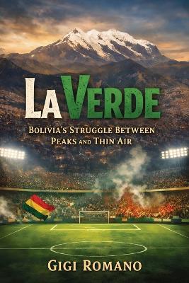 La Verde: Bolivia's Struggle between Peaks and Thin Air - Gigi Romano - cover