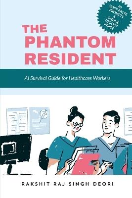 The Phantom Resident: The First Survival Guide for AI in Medicine - Rakshit Raj Singh Deori - cover