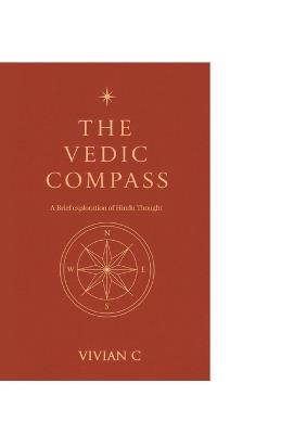 The Vedic Compass: A Brief Exploration of Hindu Thought - Vivian C - cover