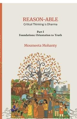 REASON-ABLE Critical Thinking is Dharma: Orientation to Truth - Moumeeta Mohanty - cover