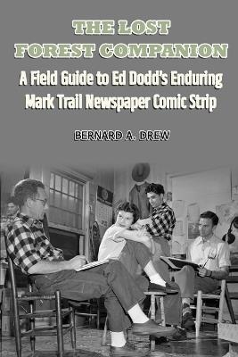 The Lost Forest Companion - A Field Guide to Ed Dodd's Enduring Mark Trail Newspaper Comic Strip - Bernard a Drew - cover