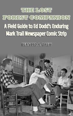 The Lost Forest Companion - A Field Guide to Ed Dodd's Enduring Mark Trail Newspaper Comic Strip - Bernard a Drew - cover