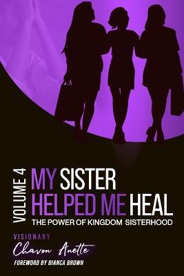 My Sister Helped Me Heal: The Power of Kingdom Sisterhood - Chavon Thomas - cover