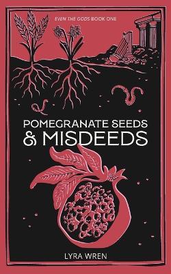 Pomegranate Seeds and Misdeeds - Lyra Wren - cover