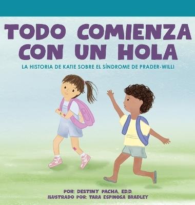 Todo Comienza con un Hola: La Historia de Katie Sobre el Síndrome de Prader-Willi - Destiny Pacha - cover