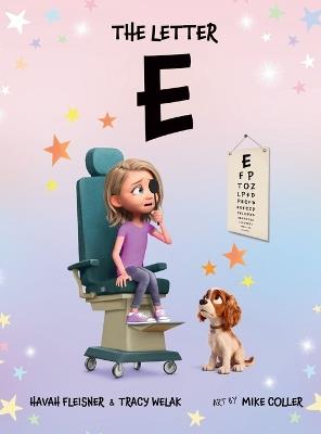 The Letter E: A Story of Faith, Family, and Life with Stargardt Macular Degeneration, Low Vision, and Legal Blindness - Havah Fleisner,Tracy Welak - cover