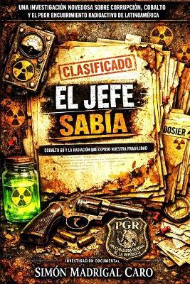 El Jefe Sabía: Cobalto-60 y la Radiación Que Expuso Nuestra Fragilidad. - Simon Madrigal - cover