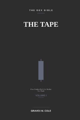 The Tape: How Dealers Build the Market You Trade - Gravex M Cole - cover