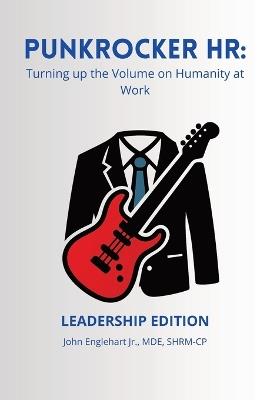 PunkRocker HR: Turning up the Volume on Humanity at Work (Leadership Edition) - John Englehart - cover