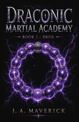 Draconic Martial Academy: Book 1 - Druk - J A Maverick - cover