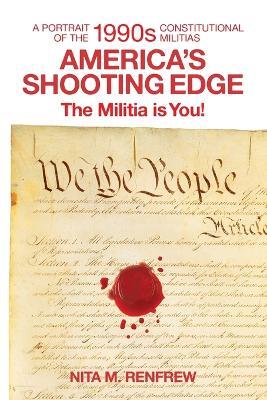 The Militia Is You!: America's Shooting Edge: a Portrait of the 1990s Constitutional Militia - Nita M Renfrew - cover