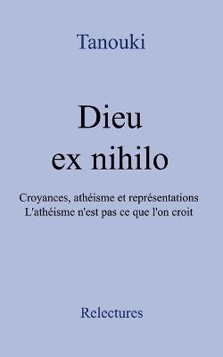 Dieu ex nihilo: Le paradoxe de la création. Croyances, athéisme et représentations. - Tanouki - cover