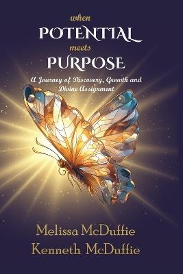 When Potential Meets Purpose: A Journey of Discovery, Growth, and Divine Assignment - Melissa I McDuffie,Kenneth L McDuffie - cover